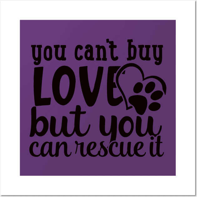 You Can't Buy Love, But You Can Rescue a Pet Wall Art by Nerds Untied